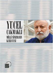 Yücel Çakmaklı: Milli Sinemanın Kurucusu