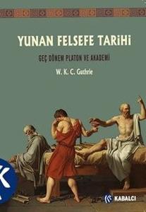 Yunan Felsefe Tarihi 5.Cilt - Geç Dönem Platon ve Akademi