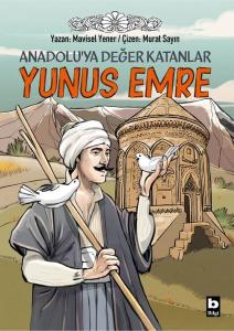 Yunus Emre: Anadolu'ya Değer Katanlar