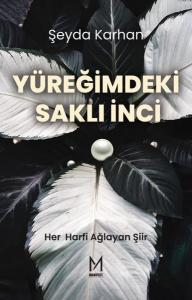 Yüreğimdeki Saklı İnci - Her Harfi Ağlayan Şiir