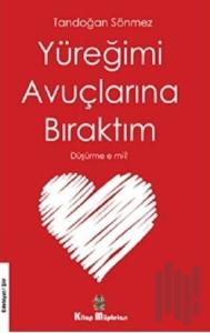 Yüreğimi Avuçlarına Bıraktım Düşürme e mi?
