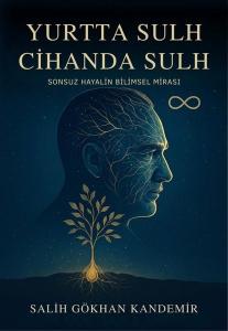 Yurtta Sulh Cihanda Sulh - Sonsuz Hayalin Bilimsel Mirası