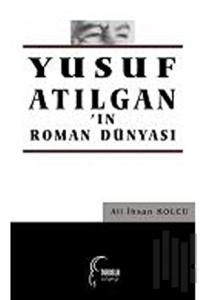 Yusuf Atılgan'ın Roman Dünyası - Toroslu Kitaplığı