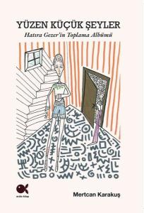 Yüzen Küçük Şeyler: Hatıra Gezer'in Toplama Albümü (Ciltli)