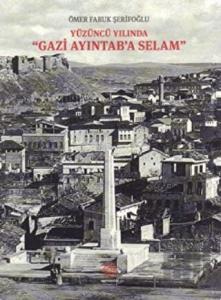Yüzüncü Yılında Gazi Aydıntab'a Selam
