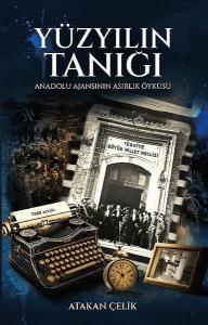 Yüzyılın Tanığı - Anadolu Ajansının Asırlık Öyküsü