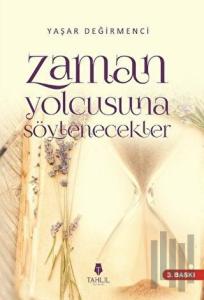 Zaman Yolcusuna Söylenecekler