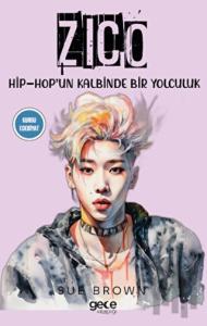 Zico - Hip - Hop'un Kalbinde Bir Yolculuk