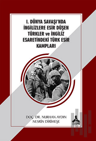 1. Dünya Savaşı'nda İngilizlere Esir Düşen Türkler ve İngiliz Esaretindeki Türk Esir Kampları