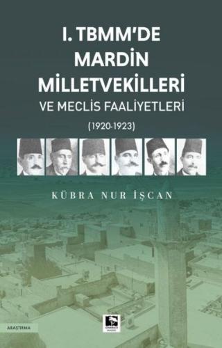 1. TBMM'de Mardin Milletvekilleri ve Meclis Faaliyetleri 1920 - 1923