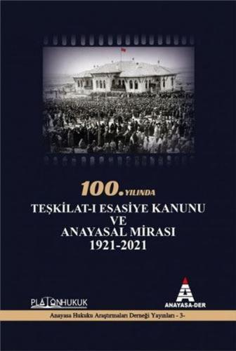 100.Yılında Teşkilat-ı Esasiye Kanunu ve Anayasal Mirası 1921 - 2021