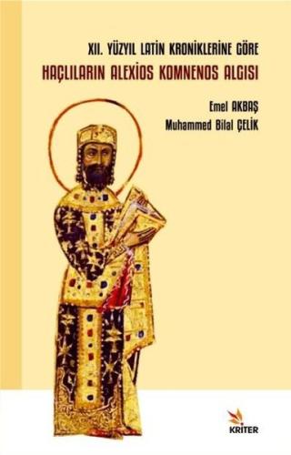 12. Yüzyıl Latin Kroniklerine Göre Haçlıların Alexios Komnenos Algısı