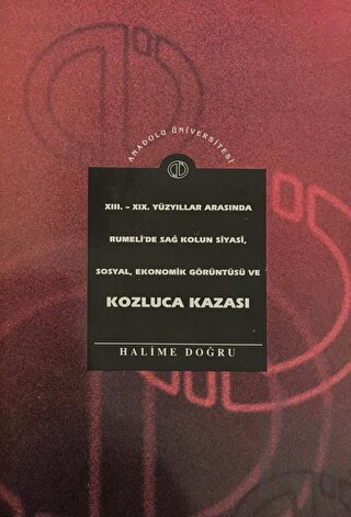 13. - 19. Yüzyıllar Arasında Rumeli'de Sağ Kolun Siyasi, Sosyal, Ekonomik Görüntüsü ve Kozluca Kazası