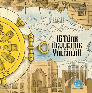 16 Türk Devletine Zamanda Yolculuk (Ciltli)