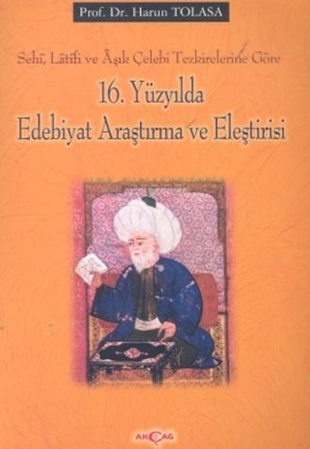 16. Yüzyılda Edebiyat Araştırma ve EleştirisiSehi Latifi ve Aşık Çelebi Tezkirelerine Göre