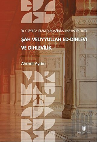 18. Yüzyılda İslam Dünyasında İhya Hareketleri: Şah Veliyyullah ed-Dihlevi ve Dihlevilik