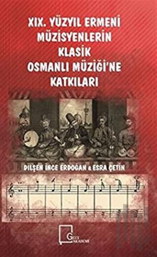 19. Yüzyıl Ermeni Müzisyenlerin Klasik Osmanlı Müziği’ne Katkıları