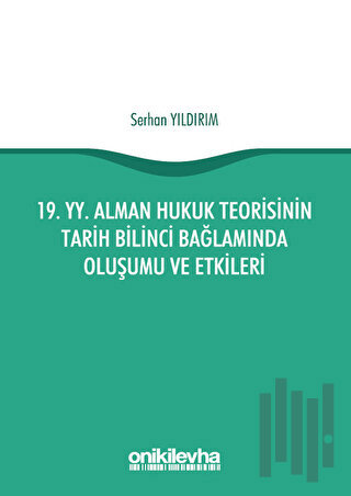 19. yy. Alman Hukuk Teorisinin Tarih Bilinci Bağlamında Oluşumu ve Etkileri