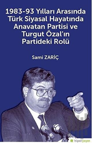 1983-93 Yılları Arasında Türk Siyasal Hayatında Anavatan Partisi ve Turgut Özal'ın Partideki Rolü