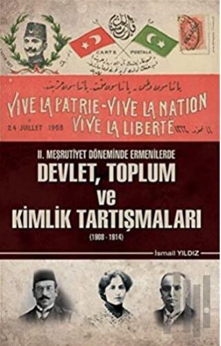 2. Meşrutiyet Döneminde Ermenilerde Devlet Toplum ve Kimlik Tartışmaları (1908 - 1914)