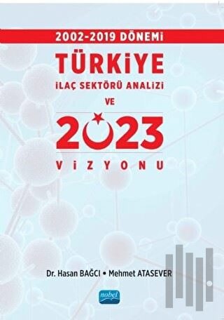 2002-2019 Dönemi Türkiye İlaç Sektörü Analizi ve 2023 Vizyonu