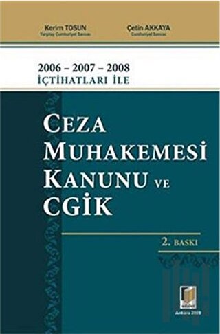 2006 - 2007 - 2008 İçtihatları ile Ceza Muhakemesi Kanunu ve CGİK (Cil
