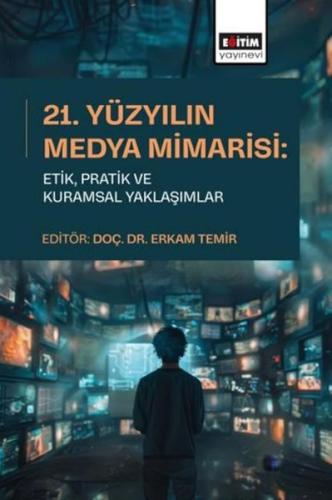 21.Yüzyılın Medya Mimarisi: EtikPratik ve Kuramsal Yaklaşımlar | Kitap