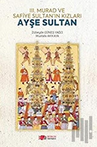 3. Murad ve Safiye Sultan’ın Kızları Ayşe Sultan