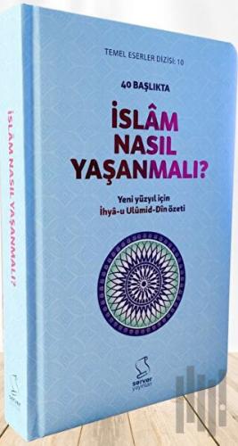 40 Başlıkta İslâm Nasıl Yaşanmalı? - Sert Kapak