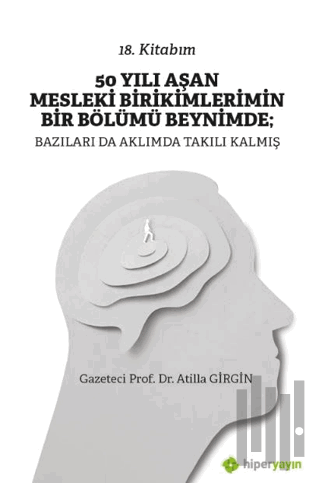 50 Yılı Aşan Mesleki Birikimlerimin Bir Bölümü Beynimde: Bazıları da Aklımda Takılı Kalmış