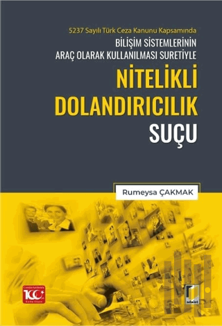 5237 Sayılı Türk Ceza Kanunu Kapsamında Bilişim Sistemlerinin Araç Olarak Kullanılması Suretiyle Nitelikli Dolandırıcılık Suçu