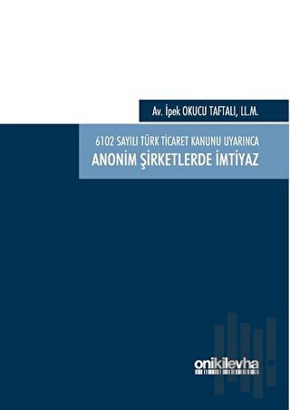 6102 Sayılı Türk Ticaret Kanunu Uyarınca Anonim Şirketlerde İmtiyaz (Ciltli)