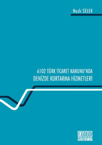 6102 Sayılı Türk Ticaret Kanunu'ndaDenizde Kurtarma Hizmetleri
