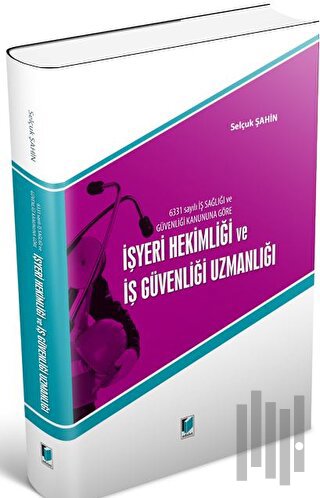 6331 Sayılı İş Sağlığı ve Güvenliği Kanununa Göre İşyeri Hekimliği ve İş Güvenliği Uzmanlığı