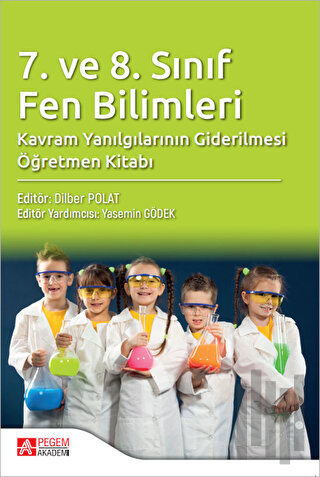 7. ve 8. Sınıf Fen Bilimleri Kavram Yanılgılarının Giderilmesi Öğretmen Kitabı