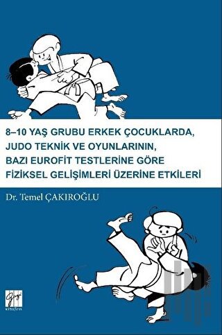 8-10 Yaş Grubu Erkek Çocuklarda, Judo teknik ve Oyunlarının Bazı Eurofit Testlerine Göre Fiziksel Gelişimleri Üzerine Etkileri