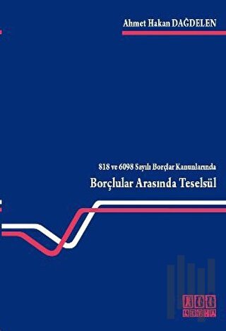 818 ve 6098 Sayılı Borçlar Kanunlarında Borçlular Arasında Teselsül
