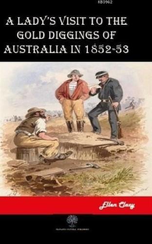 A Lady's Visit to the Gold Diggings of Australia in 1852-53
