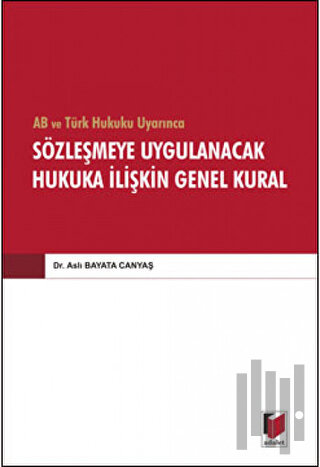 AB ve Türk Hukuku Uyarınca Sözleşmeye Uygulanacak Hukuka İlişkin Genel Kural