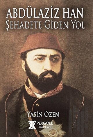 Abdülaziz Han Şehadete Giden Yol