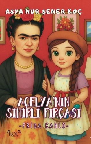 Açelya'nın Sihirli Fırçası - Frida Kahlo (Ciltli)