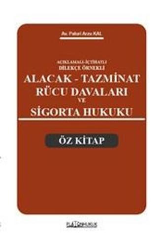 Açıklamalı İçtihatlı Dilekçe Örnekli Alacak Tazminat Rücu Davaları ve Sigorta Hukuku Öz Kitap