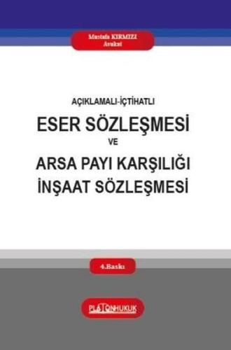 Açıklamalı İçtihatlı Eser Sözleşmesi ve Arsa Payı Karşılığı İnşaat Sözleşmesi