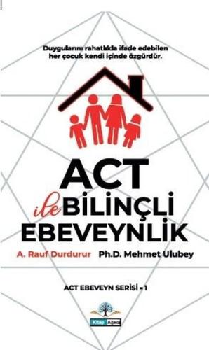 ACT İle Bilinçli Ebeveynlik - ACT Ebeveyn Serisi 1 | Kitap Ambarı