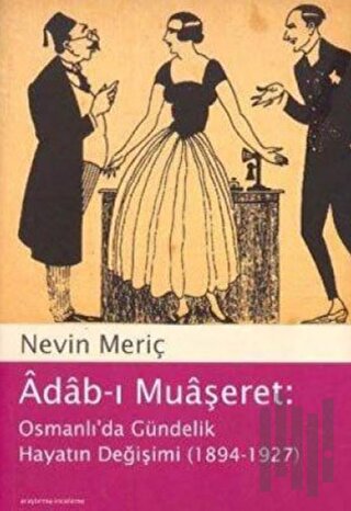 Adab-ı Muaşeret: Osmanlı’da Gündelik Hayatın Değişimi (1894-1927)
