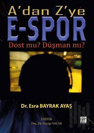 A'dan Z'ye E-Spor Dost mu? Düşman mı?