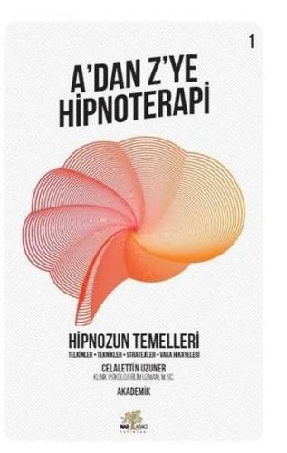 A'dan Z'ye Hipnoterapi 1.Kitap-Hipnozun Temelleri