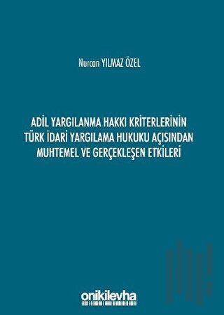Adil Yargılanma Hakkı Kriterlerinin Türk İdari Yargılama Hukuku Açısından Muhtemel ve Gerçekleşen Etkileri