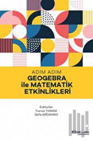 Adım Adım Geogebra ile Matematik Etkinlikleri