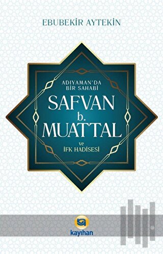 Adıyaman' da Bir Sahabi - Safvan b. Muattal ve İfk Hadisesi